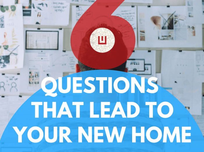 The 6 Question that lead to your New Home